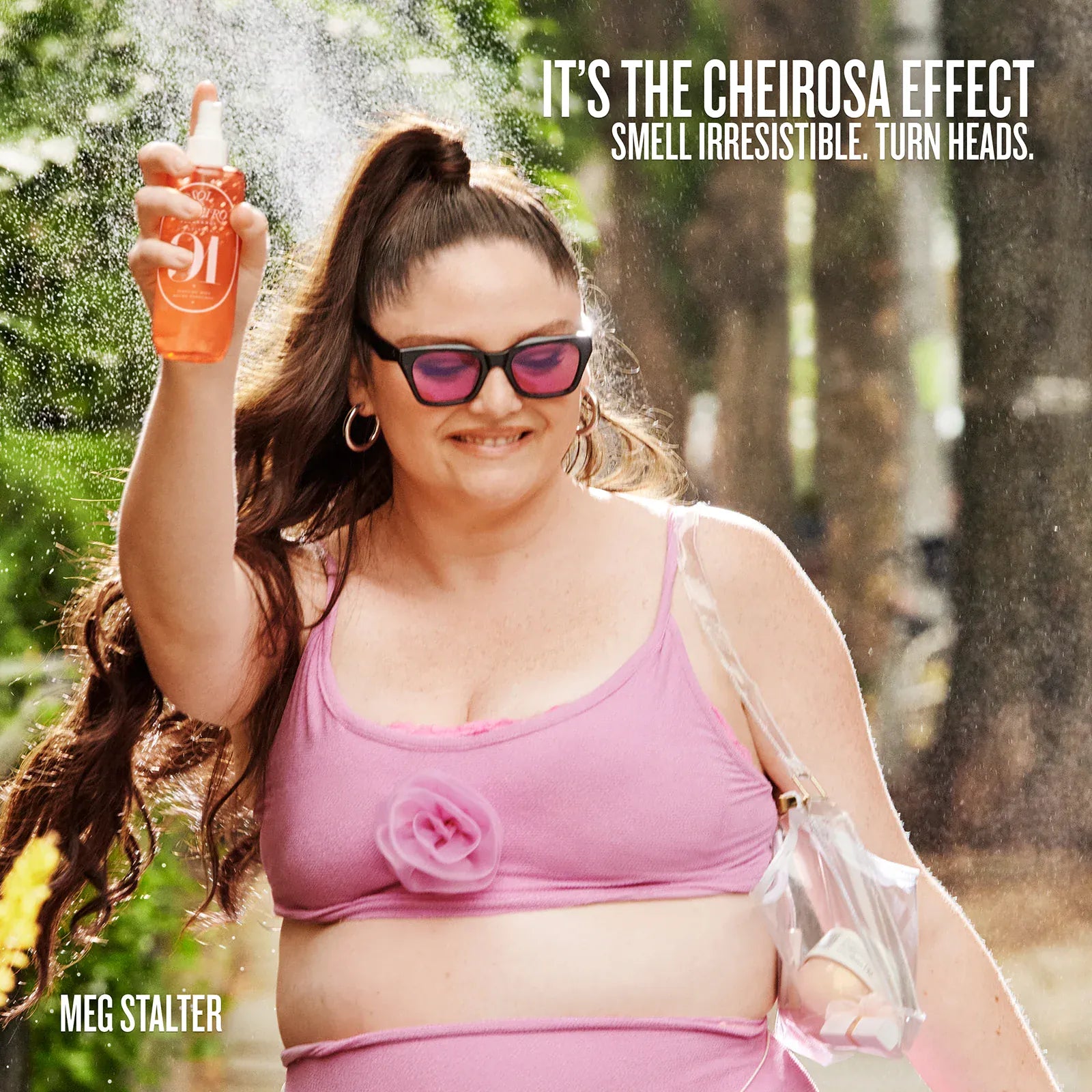 It's the cheirosa effect smell irresistible. turn heads. Meg Stalter