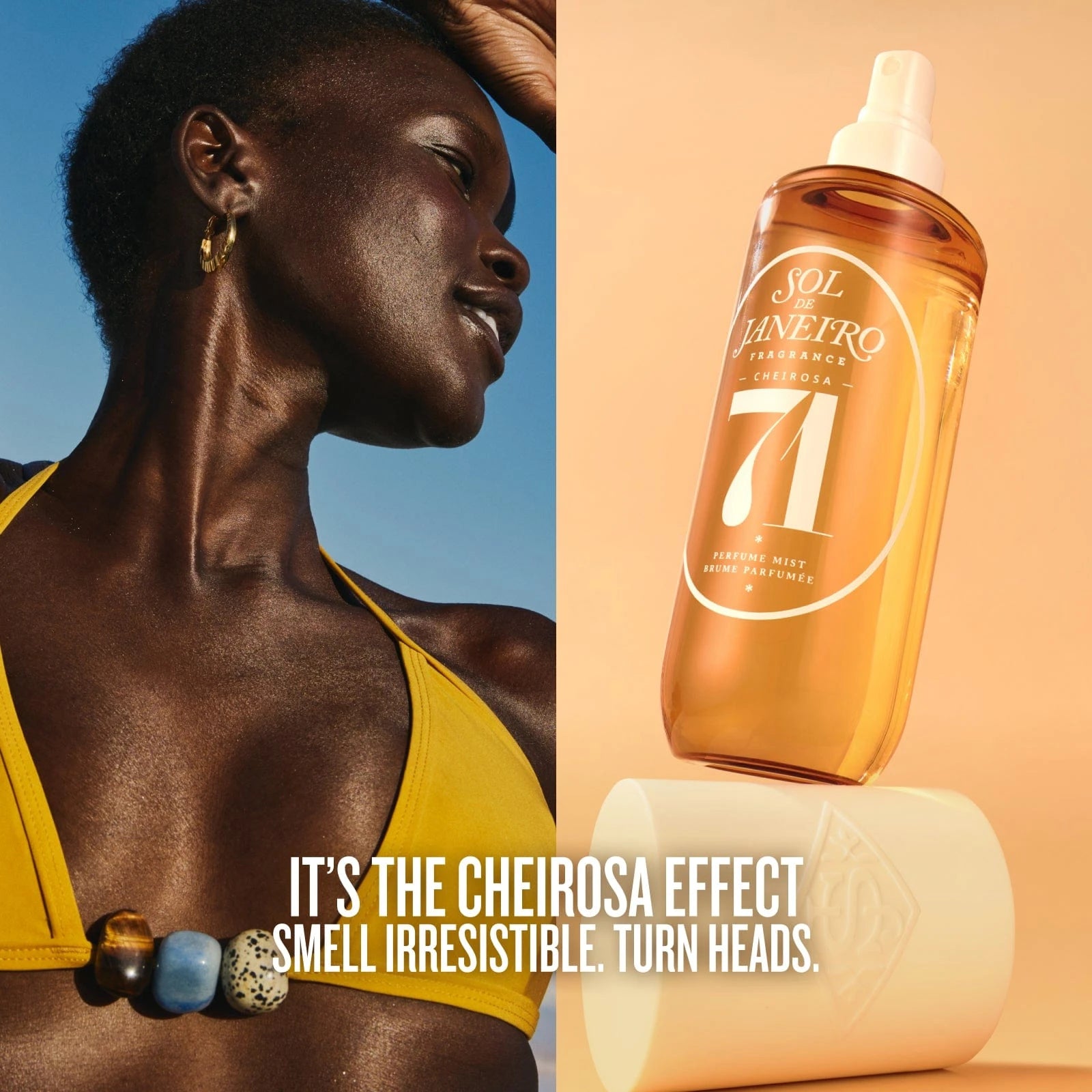 Its the cheirosa effect smell irresistible. turn heads.